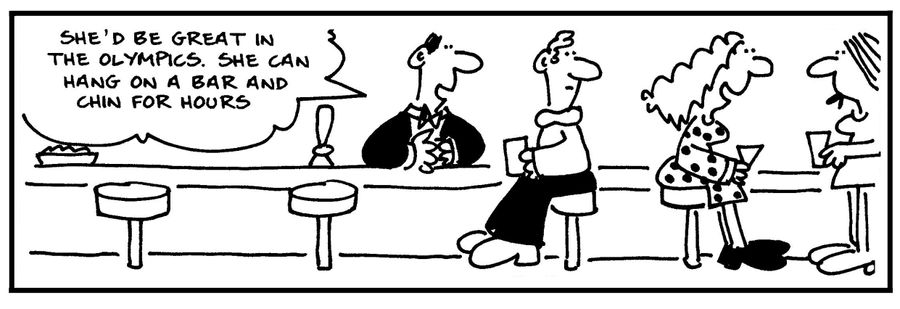 'She's be great in the olympics. She can hang on a bar and chin for hours.'