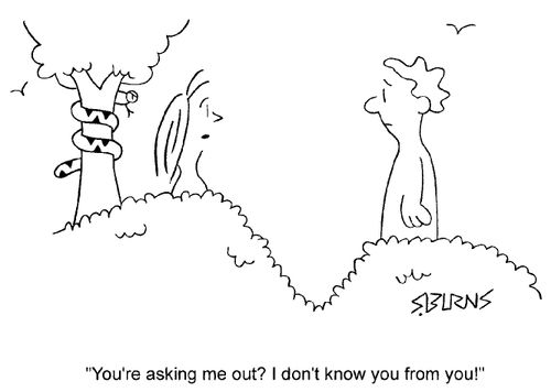 "You're asking me out. I don't know you from you."