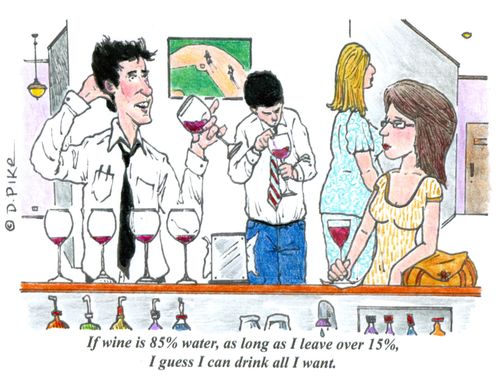 'If wine is 85% water, as long as I leave over 15%, I guess I can drink all I want.'