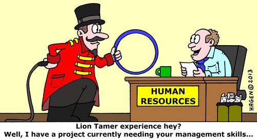 'Lion Tamer experience hey? Well, I have a project currently needing your management skills...'