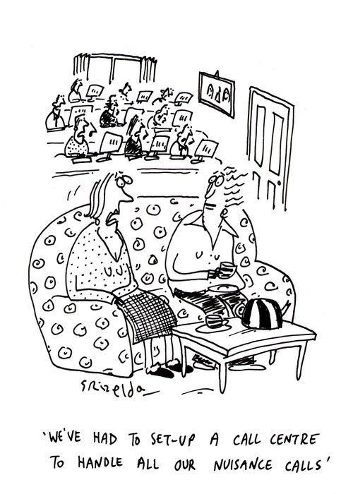 'We've had to set-up a Call Centre to handle all our nuisance calls.'