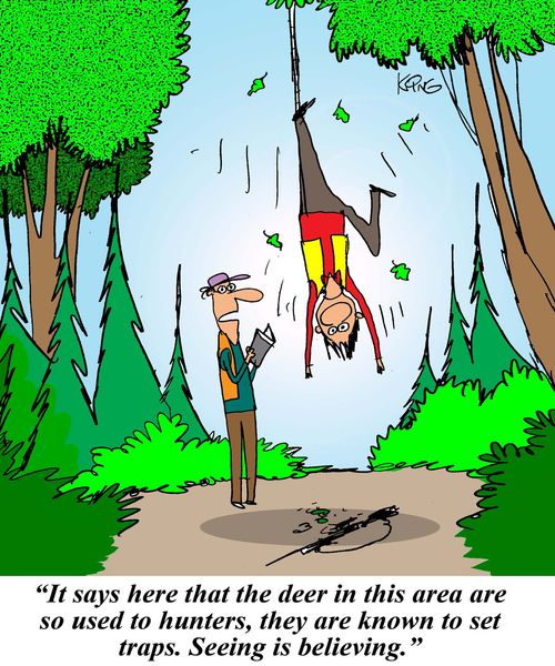 'It says here that the deer in this area are so used to hunters, they are known to set traps. Seeing is believing.'