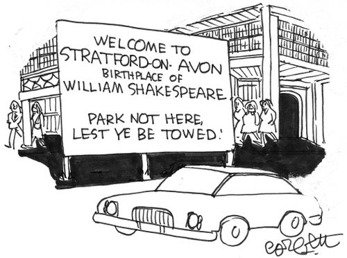 Welcome to Stratford-On-Avon...Birthplace of William Shakespeare...Park not here, lest ye be towed!