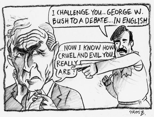 Saddam says 'I challenge you ...George W Bush to a debate...in English' - Bush replies ' ...now I know how cruel & evil you really are.'