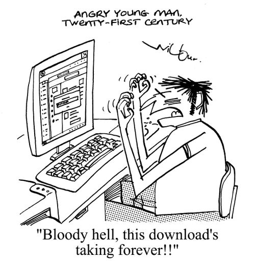 'Bloody hell, this download's taking forever!!'