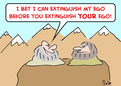 'I bet I can extinguish my ego before you extinguish YOUR ego!'