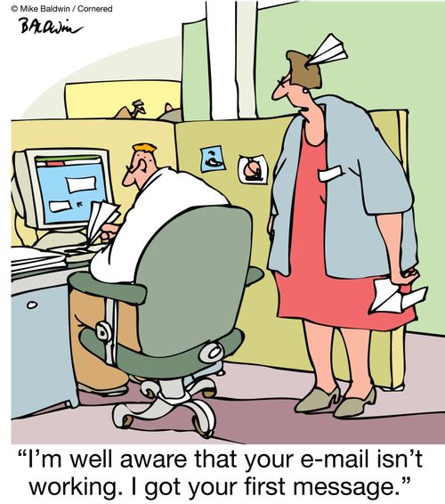 "I'm well aware that your e-mail isn't working. I got your first message."
