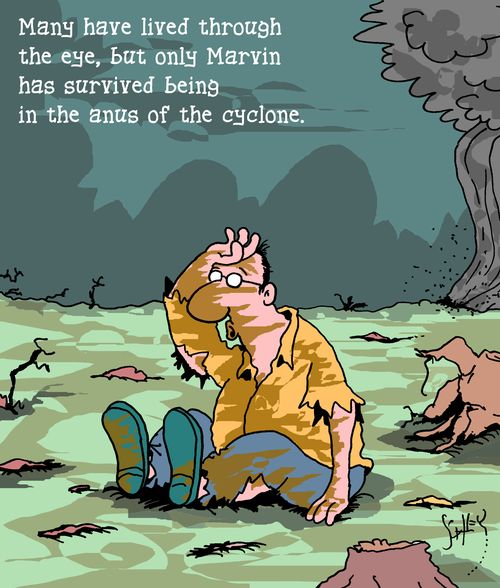 Many have lived through the eye, but only Marvin has survived being in the anus of the cyclone.