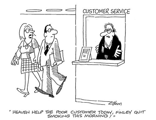 "Heaven help the poor customer today, Finley quit smoking this morning!"