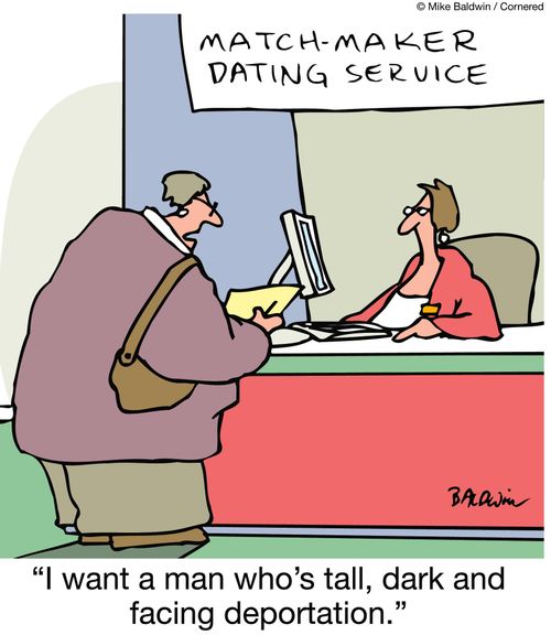 "I want a man who's tall, dark and facing deportation."