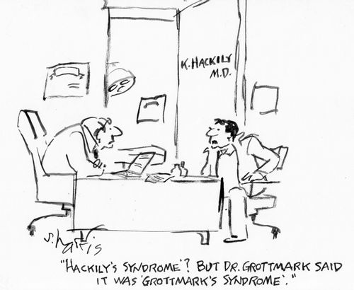 "'Hackily's Syndrome'? But Dr. Grottmark said it was 'Grottmark's Syndrome'."