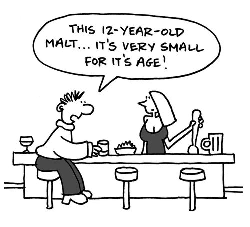"This 12-year-old malt...it's very small for it's age!"