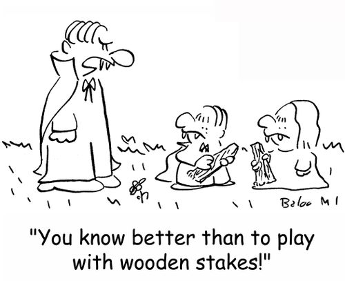 'You know better than to play with wooden stakes!'