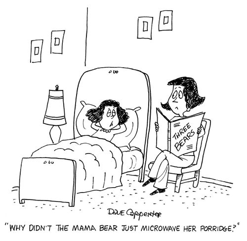 'Why didn't the mama bear just microwave her porridge?'