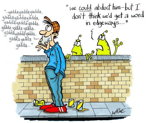 "We could abduct him - but I don't think we'd get a word in edgeways..."