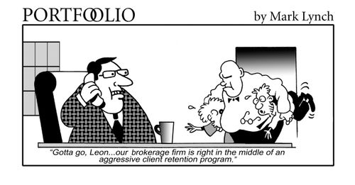 'Gotta go, Leon...our brokrage firm is right in the middle of an aggressive client retention program.'