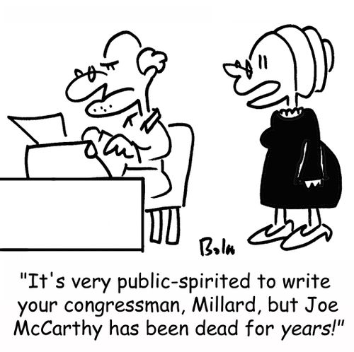 'It's very public-spirited to write your congressman, Millard, but Joe McCarthy has been dead for years!'