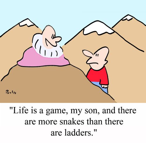 "Life is a game, my son, and there are more snakes than there are ladders."