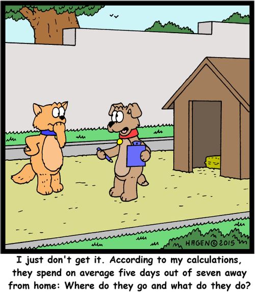 "I just don't get it. According to my calculations, they spend on average five days out of seven away from home: Where do they go and what do they do?"