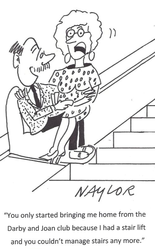 "You only started bringing me home from the Darby and Joan club because I had a stair life and you couldn't manage stairs any more."