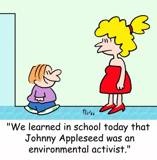 'We learned in school today that Johnny Appleseed was an environmental activist.'