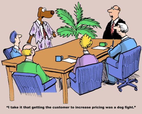 "I take it that getting customer to increase pricing was a dog fight."