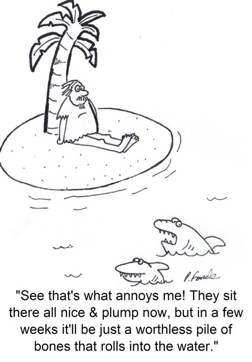 'See that's what annoys me! They sit there all nice and plump now, but in a few weeks it'll be just a worthless pile of bones that rolls into the water.'