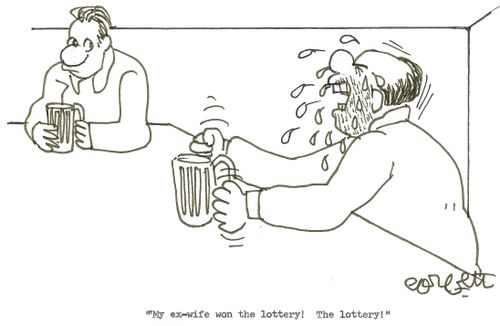 'My ex-wife won the lottery!  The lottery!'