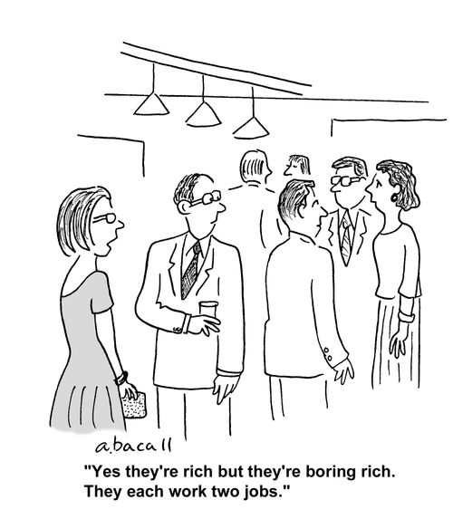 'Yes the're rich but they're boring rich. They each work two jobs.'