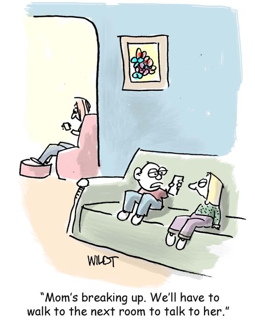 "Mom's breaking up. We'll have to walk to the next room to talk to her."