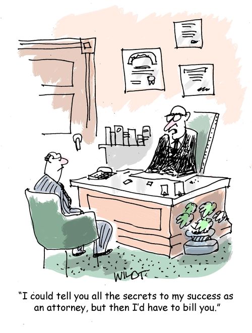 "I could tell you all the secrets to my success as an attorney, but then I'd have to bill you"