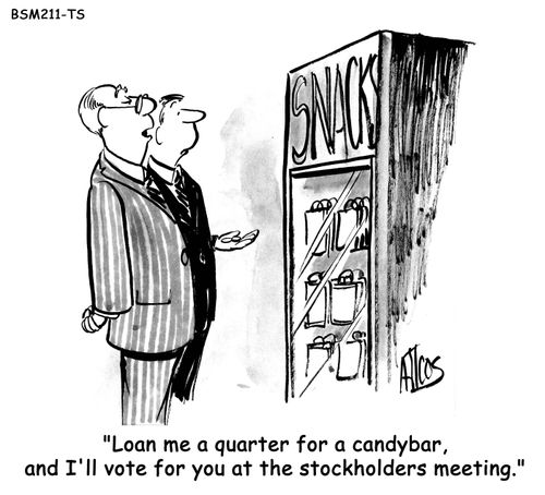 'Loan me a quarter for a candybar, and I'll vote for you at the stockholders meeting.'