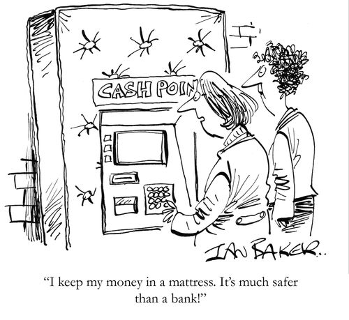 'I keep my money in a mattress. It's much safer than a bank!'