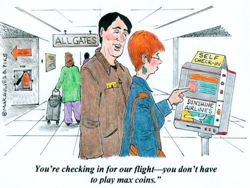 'You're checking in for our flight--you don't have to play max coins.'