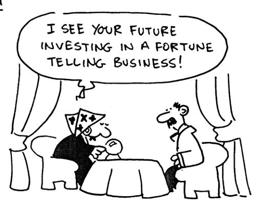 'I see your future investing in a fortune telling business!'