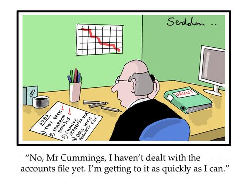"No, Mr Cummings, I haven`t dealt with the accounts file yet. I`m getting to it as quickly as I can." 