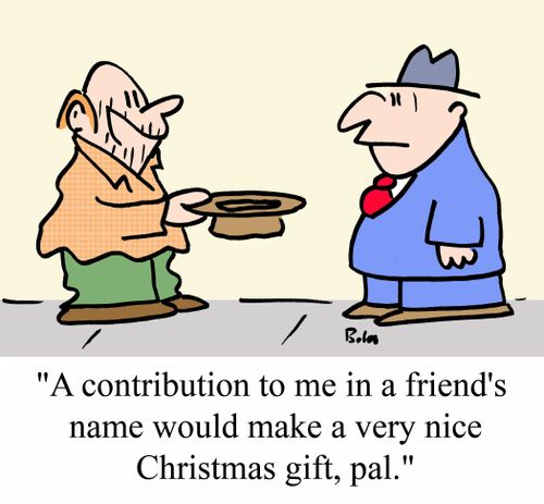 'A contribution to me in a friend's name would make a very nice Christmas gift, pal.'
