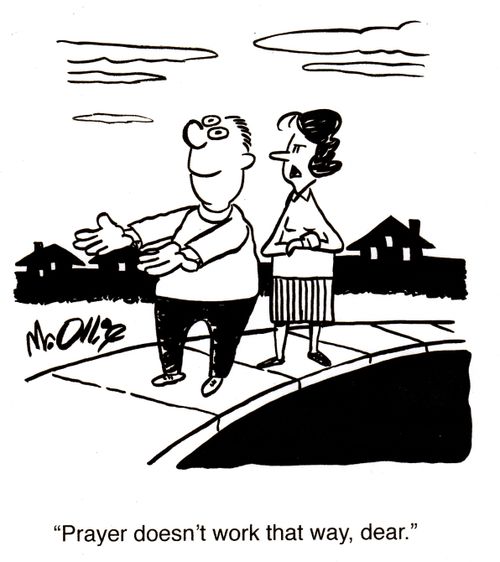 "Prayer doesn't work that way, dear."