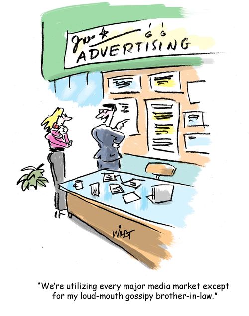 "We're utilizing every major media market except for my loud-mouth gossipy brother-in-law."