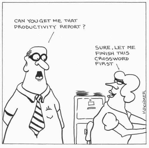 'Can you get me that productivity report?' 'Sure, let me finish this crossword first.'