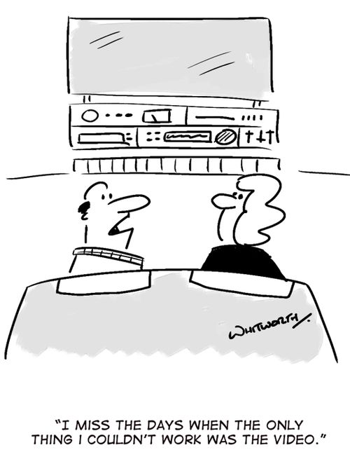 'I miss the days when the only thing I couldn't work was the video.'