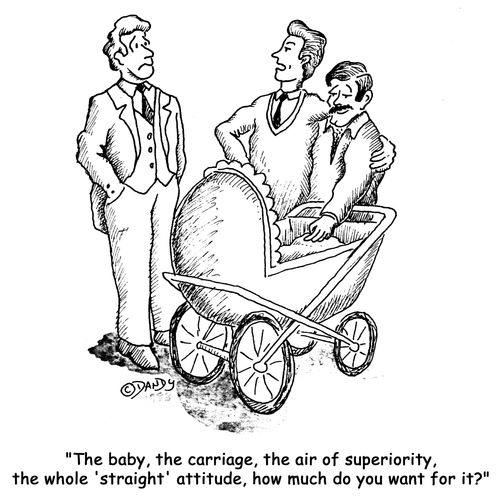 'The baby, the carriage, the air of superiority, the whole 'straight' attitide, how much do you want for it?'