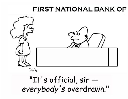 FIRST NATIONAL BANK OF, 'It's official, sir - EVERYBODY'S overdrawn!'