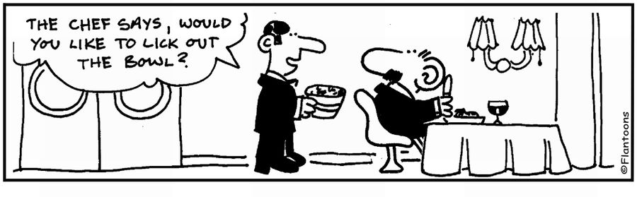 'Chef says you can lick out the bowl.' 