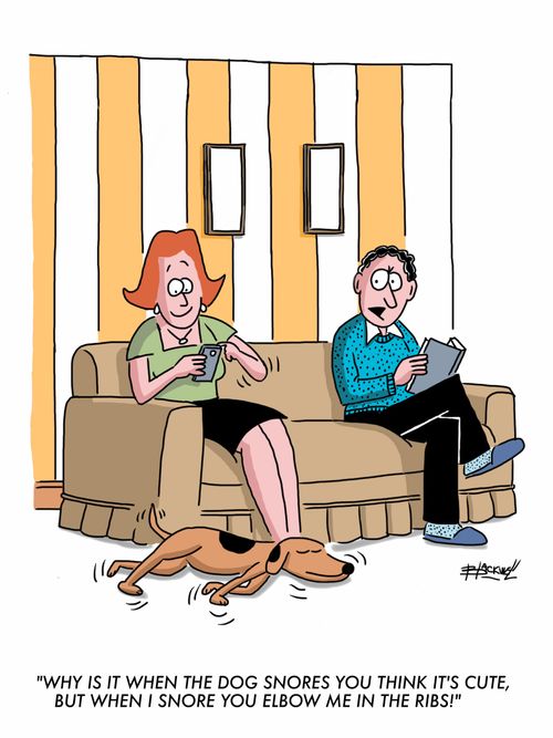 "Why is it when the dog snores you think it's cute, but when I snore you elbow me in the ribs!"