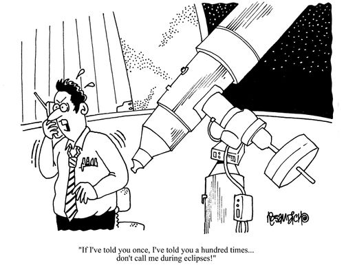 'If I've told you once, I've told you a hundred times...don't call me during eclipses!'
