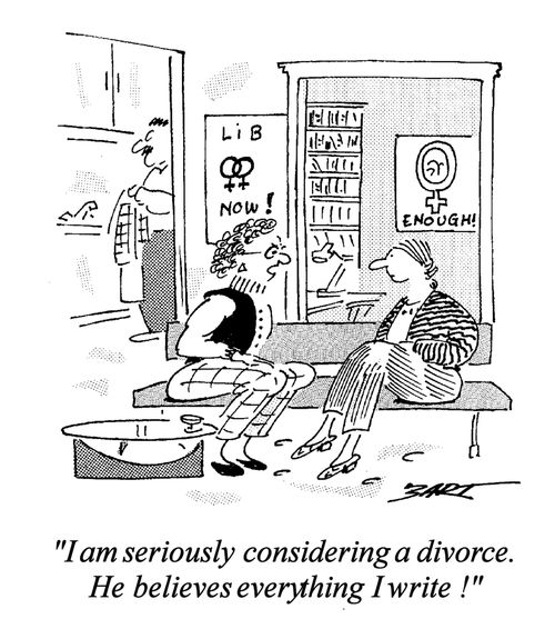 "I am seriously considering a divorce. He believes everything I write!"