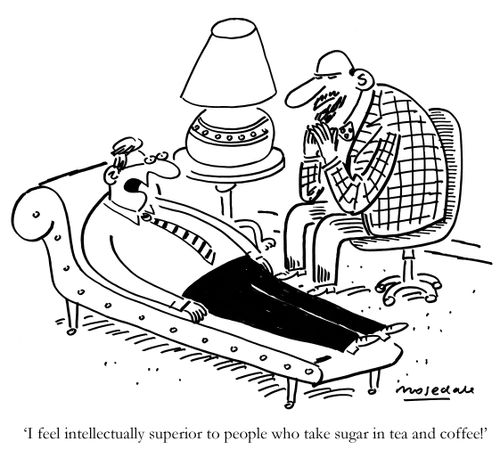 "I feel intellectually superior to people who take sugar in tea and coffee."