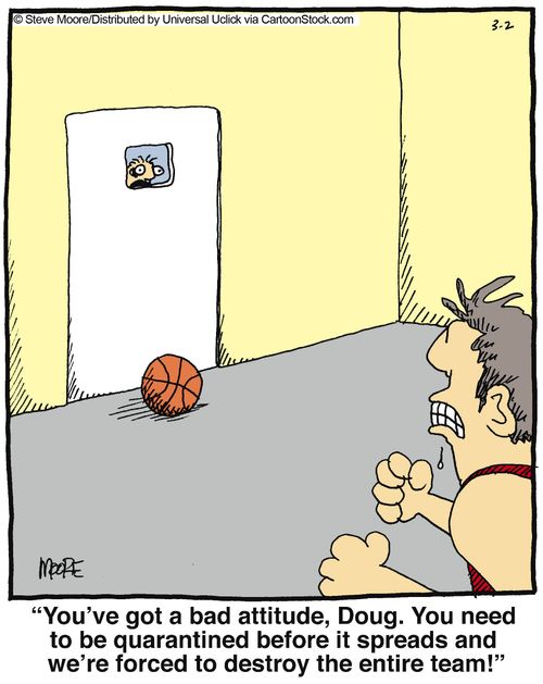 'You've got a bad attitude, Doug. You need to be quarantined before it spreads and we're forced to destroy the entire team!'