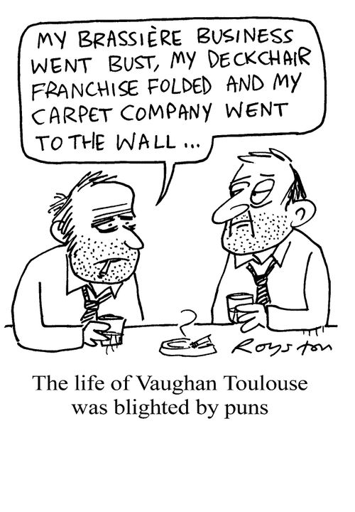 The life of Vaughan Toulouse was blighted by puns.